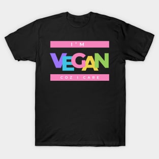 I’m vegan coz I care T-Shirt